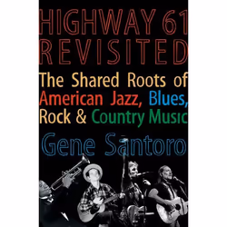 ISBN Highway 61 Revisited ( The Tangled Roots of American Jazz Blues Rock & Country Music ), Gene Santoro, 320 pages, Anglais ...