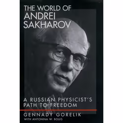 ISBN The World of Andrei Sakharov ( A Russian Physicist's Path to Freedom ), Gennady Gorelik, Antonina W. Bouis, Anglais, Oxf ...