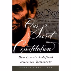 ISBN Our Secret Constitution ( How Lincoln Redefined American Democracy ), George P. Fletcher, 304 pages, Anglais, Oxford Uni ...