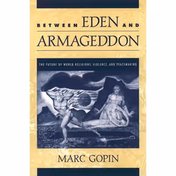 ISBN Between Eden and Armageddon ( The Future of World Religions Violence and Peacemaking ), Anglais, Couverture rigide, 320  ...