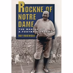 ISBN Rockne of Notre Dame ( The Making of a Football Legend ), Ray Robinson, 304 pages, Anglais, Oxford University Press, 10/ ...