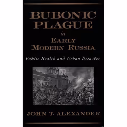 ISBN Bubonic Plague in Early Modern Russia ( Public Health and Urban Disaster ), John T. Alexander, 408 pages, Anglais, Oxfor ...