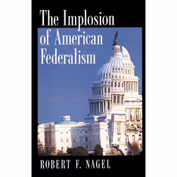 ISBN The Implosion of American Federalism, Robert F. Nagel, 224 pages, Anglais, Oxford University Press, 12/12/2002, unisexe