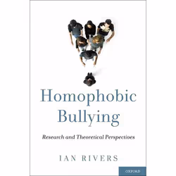 ISBN Homophobic Bullying ( Research and Theoretical Perspectives ), Ian Rivers, Anglais, Oxford University Press, 24/02/2011, ...