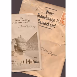 ISBN From Stonehenge to Samarkand ( An Anthology of Archaeological Travel Writing ), Brian Fagan, 320 pages, Anglais, Oxford  ...