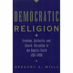 ISBN Democratic Religion ( Freedom Authority and Church Discipline in the Baptist South 1785-1900 ), Anglais, Couverture rigi ...