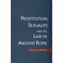 ISBN Prostitution Sexuality and the Law in Ancient Rome, Thomas A. J. McGinn, 436 pages, Anglais, Oxford University Press, 27 ...