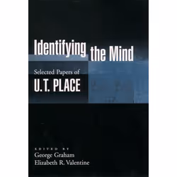 ISBN Identifying the Mind ( Selected Papers of U.T. Place ), U. T. Place, George Graham, Elizabeth R. Valentine, 232 pages, A ...