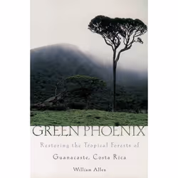 ISBN Green Phoenix ( Restoring the Tropical Forests of Guanacaste Costa Rica ), William Allen, Anglais, Oxford University Pre ...