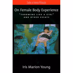 ISBN On Female Body Experience ( Throwing Like a Girl and Other Essays ), Iris Marion Young, 192 pages, Anglais, Oxford Unive ...