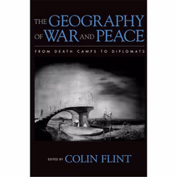 ISBN The Geography of War and Peace ( From Death Camps to Diplomats ), Colin Flint, Anglais, Oxford University Press, 11/11/2 ...