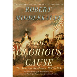The Glorious Cause: The American Revolution, 1763-1789