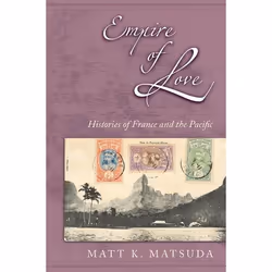ISBN Empire of Love ( Histories of France and the Pacific ), Matt K. Matsuda, 240 pages, Anglais, Oxford University Press, 10 ...