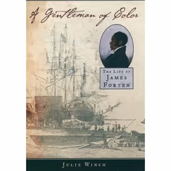 ISBN A Gentleman of Color ( The Life of James Forten ), Julie Winch, 528 pages, Anglais, Oxford University Press, 22/05/2003, ...