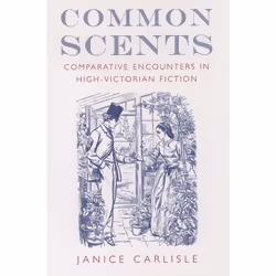 ISBN Common Scents ( Comparative Encounters in High-Victorian Fiction ), Janice Carlisle, 232 pages, Anglais, Oxford Universi ...