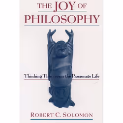 ISBN The Joy of Philosophy ( Thinking Thin versus the Passionate Life ), Robert C. Solomon, 288 pages, Anglais, Oxford Univer ...