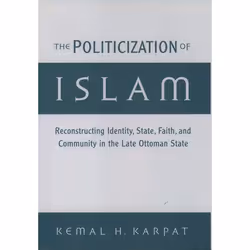 ISBN The Politicization of Islam ( Reconstructing Identity State Faith and Community in the Late Ottoman State ), Anglais, Co ...