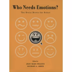 ISBN Who Needs Emotions? ( The brain meets the robot ), Jean-Marc Fellous, Michael A. Arbib, Anglais, Oxford University Press ...