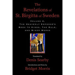 The Revelations Of St. Birgitta Of Sweden, Volume 4: The Heavenly Emperor'S Book To Kings, The Rule, And Minor Works (Hardcover)