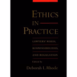 ISBN Ethics in Practice ( Lawyers' Roles Responsibilities and Regulation ), Deborah L. Rhode, 320 pages, Anglais, Oxford Univ ...