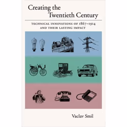 ISBN Creating the Twentieth Century ( Technical Innovations of 1867-1914 and Their Lasting Impact ), Vaclav Smil, 368 pages,  ...