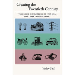 Creating the Twentieth Century, Technical Revolutions and Their Lasting Impact