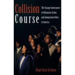 ISBN Collision Course ( The Strange Convergence of Affirmative Action and Immigration Policy in America ), Hugh Davis Graham, ...
