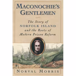 ISBN Maconochie's Gentlemen ( The Story of Norfolk Island and the Roots of Modern Prison Reform ), Norval Morris, 240 pages,  ...