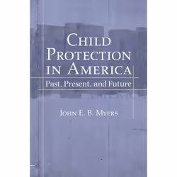 ISBN Child Protection in America ( Past Present and Future ), John E. B. Myers, Anglais, Oxford University Press, 13/07/2006, ...