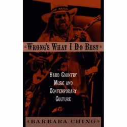 ISBN Wrong's What I Do Best ( Hard Country Music and Contemporary Culture ), Barbara Ching, Anglais, Oxford University Press, ...