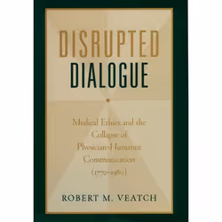 ISBN Disrupted Dialogue ( Medical Ethics and the Collapse of Physician/Humanist Communication 1770-1980 ), Robert M. Veatch,  ...