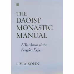 ISBN The Daoist Monastic Manual ( A Translation of the Fengdao Kejie ), Livia Kohn, Anglais, Oxford University Press, 08/07/2 ...