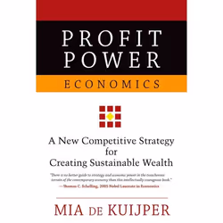 ISBN Profit Power Economics ( A New Competitive Strategy for Creating Sustainable Wealth ), Mia A. M. de Kuijper, 320 pages,  ...