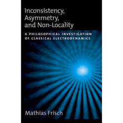 ISBN Inconsistency Asymmetry and Non-Locality ( A Philosophical Investigation of Classical Electrodynamics ), Mathias Frisch, ...