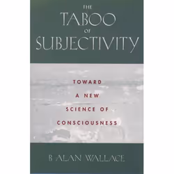 ISBN The Taboo of Subjectivity ( Towards a New Science of Consciousness ), B. Alan Wallace, Anglais, Oxford University Press, ...