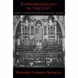 ISBN Fundamentalists in the City ( Conflict and Division in Boston's Churches 1885-1950 ), Margaret Lamberts Bendroth, 260 pa ...