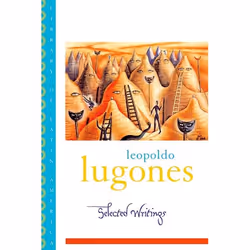 ISBN Selected Writings, Leopoldo Lugones, Gwen Kirkpatrick, Sergio Waisman, 152 pages, Anglais, Oxford University Press, 20/0 ...