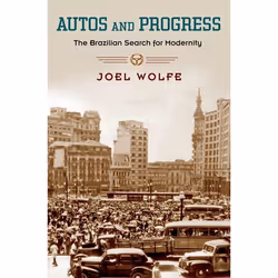 ISBN Autos and Progress ( The Brazilian Search for Modernity ), Anglais, Couverture rigide, 288 pages