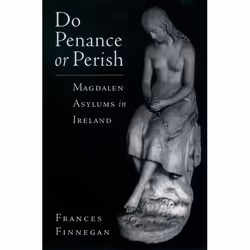 ISBN Do Penance or Perish ( Magdalen Asylums in Ireland ), 284 pages