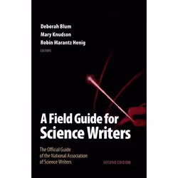 ISBN A Field Guide for Science Writers, Deborah Blum, Mary Knudson, Robin Marantz Henig, 336 pages, Anglais, Oxford Universit ...
