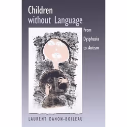 ISBN Children without Language ( From Dysphasia to Autism ), Laurent Danon-Boileau, James Grieve, 288 pages, Anglais, Oxford  ...