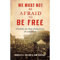 We Must Not Be Afraid to Be Free: Stories of Free Expression in America