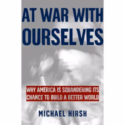 ISBN At War with Ourselves ( Why America Is Squandering Its Chance to Build a Better World ), Michael Hirsh, 320 pages, Angla ...