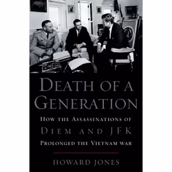 ISBN Death of a Generation ( How the Assassinations of Diem and JFK Prolonged the Vietnam War ), Howard Jones, 592 pages, Ang ...