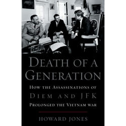 ISBN Death of a Generation ( How the Assassinations of Diem and JFK Prolonged the Vietnam War ) 592 pages Anglais