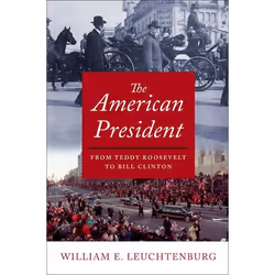 ISBN The American President ( From Teddy Roosevelt to Bill Clinton ), William E. Leuchtenburg, 904 pages, Anglais, Oxford Uni ...