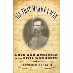 ISBN All That Makes a Man ( Love and Ambition in the Civil War South ), Stephen W. Berry II, 304 pages, Anglais, Oxford Unive ...