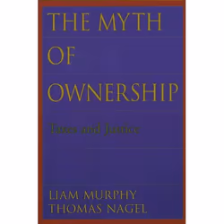 ISBN The Myth of Ownership ( Taxes and Justice ), Liam Murphy, Thomas Nagel, 240 pages, Anglais, Oxford University Press, 09/ ...