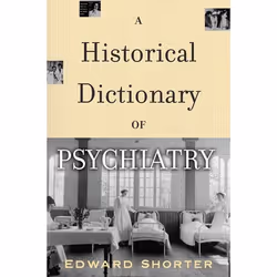 ISBN A Historical Dictionary of Psychiatry, Edward Shorter, 352 pages, Anglais, Oxford University Press, 24/03/2005, unisexe