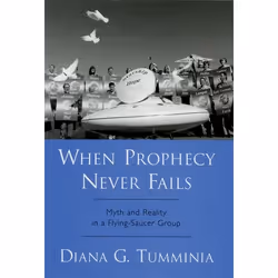 ISBN When Prophecy Never Fails ( Myth and Reality in a Flying-Saucer Group ), Diana G. Tumminia, Anglais, Oxford University P ...